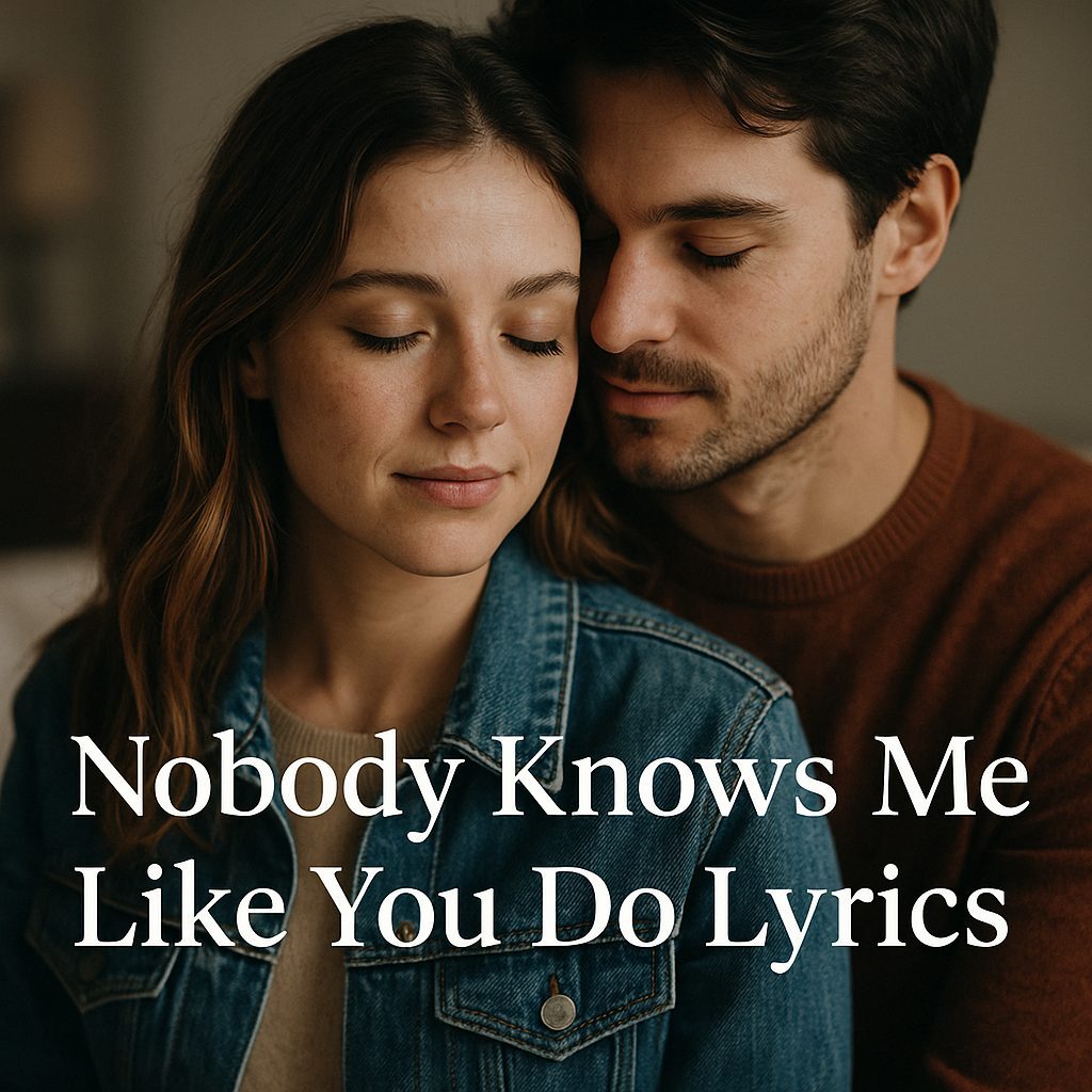 Nobody Knows Me Like You Do Lyrics
